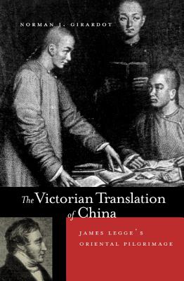 The Victorian Translation of China: James Legge’s Oriental Pilgrimage