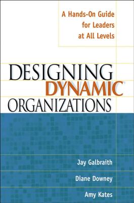 Designing Dynamic Organizations: A Hands-On Guide for Leaders at All Levels