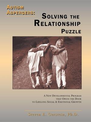 Autism Aspergers - Solving the Relationship Puzzle: A New Developmental Program That Opens the Door to Lifelong Social & Emotion