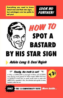 How to Spot a Bastard by His Star Sign: The Ultimate Horroscope