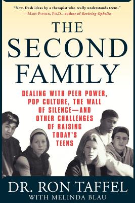 The Second Family: Dealing with Peer Power, Pop Culture, the Wall of Silence-and Other Challenges of Raising Today’s Teens