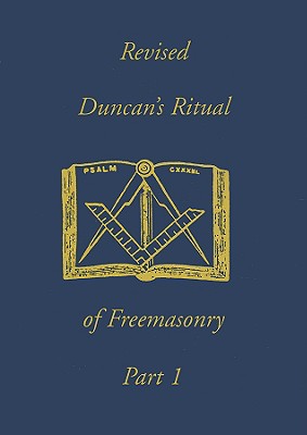 Duncan’s Masonic Ritual and Monitor: Or Guide to the Three Symbolic Degrees