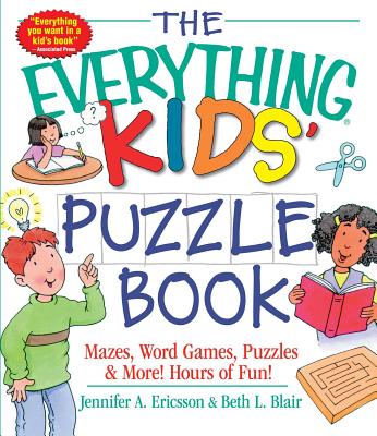 The Everything Kids’ Puzzle Book: Mazes, Word Games, Puzzles & More! Hours of Fun!