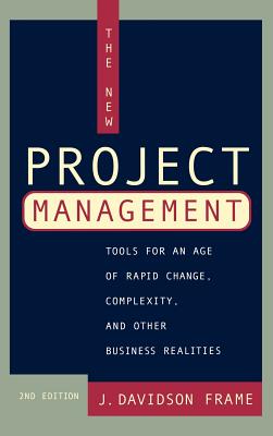 The New Project Management: Tools for an Age of Rapid Change, Corporate Reengineering, and Other Business Realities