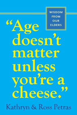 Age Doesn’t Matter Unless You’re a Cheese: Wisdom from Our Elders