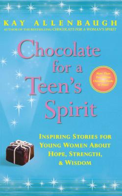 Chocolate for a Teen’s Spirit: Inspiring Stories for Young Women About Hope, Strength, and Wisdom