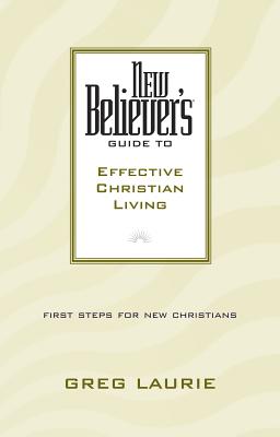 New Believers: Guide to Effective Christian Living