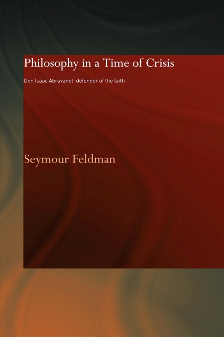Philosophy in a Time of Crisis: Don Isaac Abravanel: Defender of the Faith