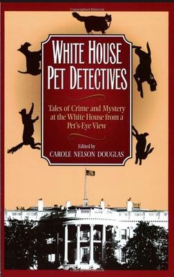 White House Pet Detectives: Tales of Crime and Mystery at the White House from a Pet’s Eye View