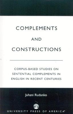Complements and Constructions: Corpus-Based Studies on Sentential Complements in English in Recent Centuries