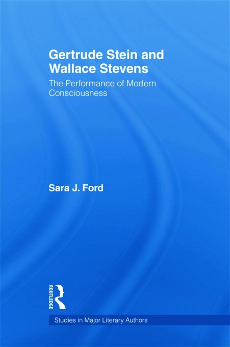 Gertrude Stein and Wallace Stevens: The Performance of Modern Consciousness