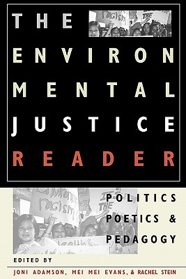 The Environmental Justice Reader: Politics, Poetics, & Pedagogy
