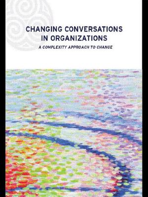 Changing Conversations in Organizations: A Complexity Approach to Change