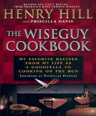 The Wiseguy Cookbook: My Favorite Recipes from My Life As a Goodfella to Cooking on the Run