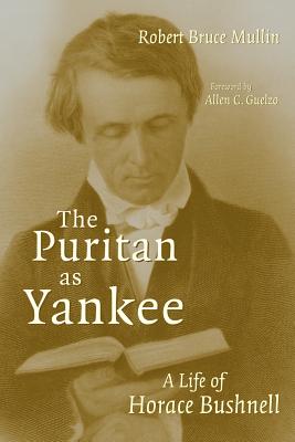 The Puritan As Yankee: A Life of Horace Bushnell