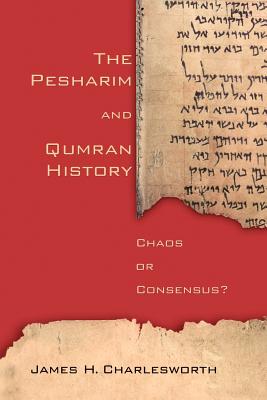 The Pesharim and Qumran History: Chaos or Consensus?
