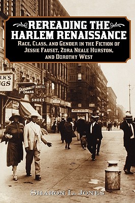 Rereading the Harlem Renaissance: Race, Class, and Gender in the Fiction of Jessie Fauset, Zora Neale Hurston, and Dorothy West