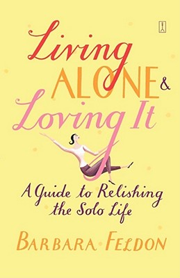 Living Alone & Loving It: A Guide to Relishing the Solo Life