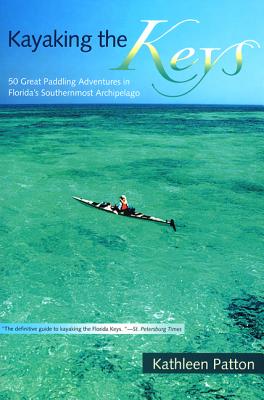 Kayaking the Keys: 50 Great Paddling Adventures in Florida’s Southernmost Archipelago