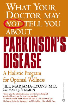 What Your Doctor May Not Tell You About Parkinson’s Disease: A Holistic Program for Optimal Wellness
