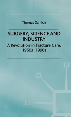 Surgery, Science and Industry: A Revolution in Fracture Care, 1950S-1990s