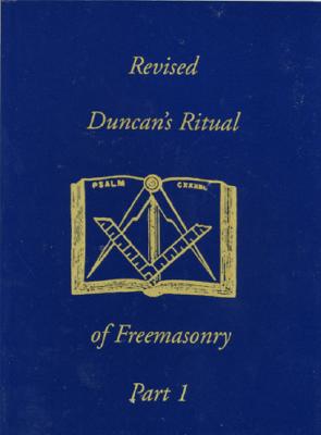 Duncan’s Masonic Ritual and Monitor: To the Degrees of Mark Master, Past Master, Most Excellent Master, and the Royal Arch