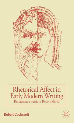 Rhetorical Affect in Early Modern Writing: Renaissance Passions Reconsidered