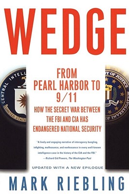 Wedge: From Pearl Harbor to 9/11 : How the Secret War Between the FBI and CIA Has Endangered National Security