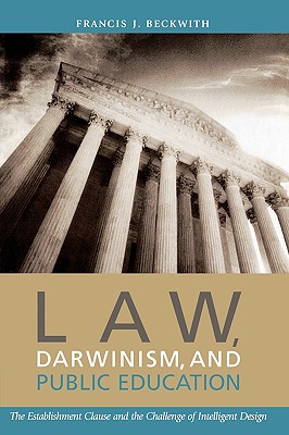 Law, Darwinism & Public Education: The Establishment Clause and the Challenge of Intelligent Design