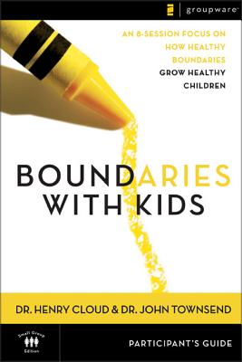 Boundaries With Kids: Participant’s Guide : An 8-Session Focus on How Healthy Choices Grow Healthy Children