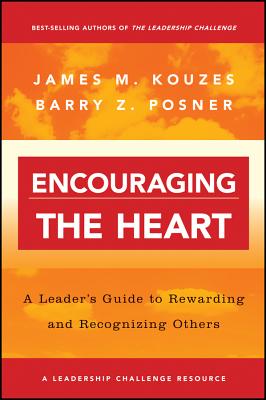 Encouraging the Heart: A Leader’s Guide to Rewarding and Recognizing Others
