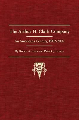 The Arthur H. Clark Company: An Americana Century, 1902-2002