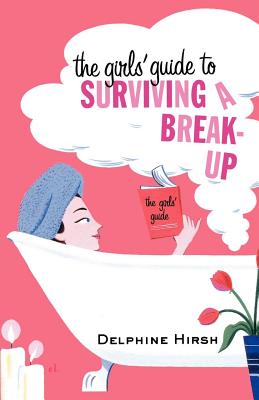 The Girls’ Guide to Surviving a Break-Up