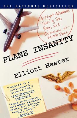 Plane Insanity: A Flight Attendant’s Tales of Sex, Rage, and Queasiness at 30,000 Feet