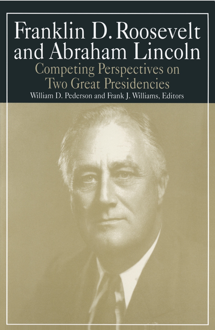 Franklin D. Roosevelt and Abraham Lincoln: Competing Perspectives on Two Great Presidencies