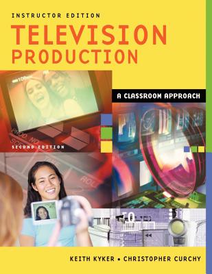 Television Production: A Classroom Approach Instructor Edition