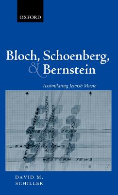 Bloch, Schoenberg, and Bernstein: Assimilating Jewish Music