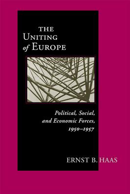 The Uniting of Europe: Political, Social, and Economic Forces, 1950-1957