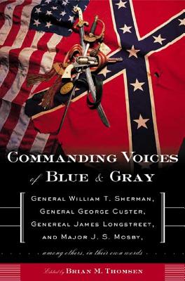 Commanding Voices of Blue & Gray: General William T. Sherman, General George Custer, General James Longstreet,and Major J.S. Mos