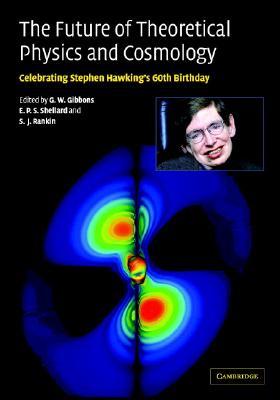 The Future of Theoretical Physics and Cosmology: Celebrating Stephen Hawking’s 60th Birthday