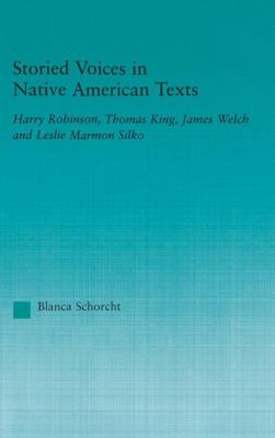 Storied Voices in Native American Texts: Harry Robinson, Thomas King, James Welch and Leslie Marmon Silko
