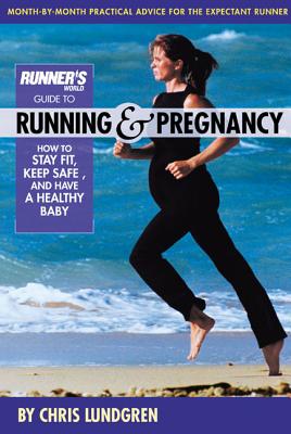 Runner’s World Guide to Running & Pregnancy: How to Stay Fit, Keep Safe, and Have a Healthy Baby