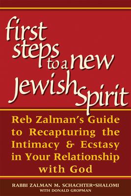 The First Steps to a New Jewish Spirit: Reb Zalman’s Guide to Recapturing Intimacy & Ecstasy in Your Relationship With God