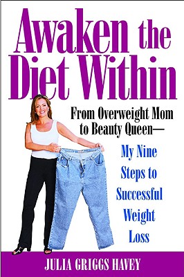 Awaken the Diet Within: From Overweight Mom to Beauty Queen-My Nine Steps to Successful Weight Loss