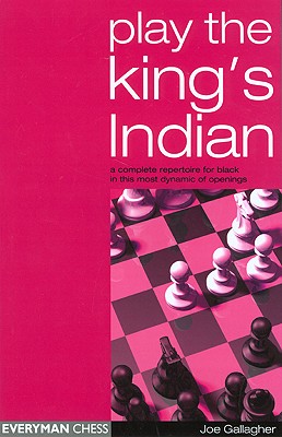 Play the King’s Indian: A Complete Repertoire for Black in This Most Dynamic of Openings