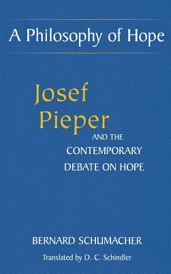 A Philosophy of Hope: Josef Pieper and the Contemporary Debate on Hope