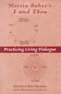 Martin Buber’s I and Thou: Practicing Living Dialogue