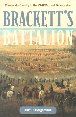 BRACKETT’S BATTALION: Minnesota Cavalry in the Civil War and Dakota War