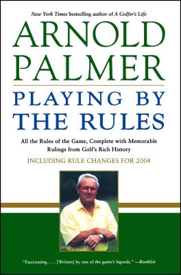 Playing by the Rules: All the Rules of the Game, Complete With Memorable Rulings from Golf’s Rich History