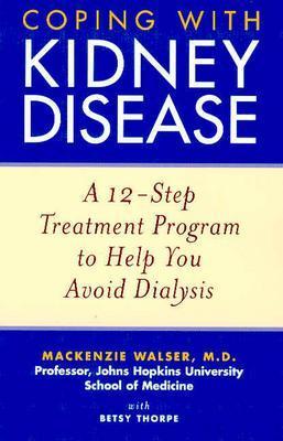 Coping With Kidney Disease: A 12-Step Treatment Program to Help You Avoid Dialysis